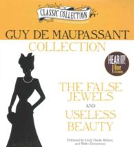 Guy De Maupassant Collection : The False Jewels and Useless Beauty (The Classic Collection) （Unabridged）