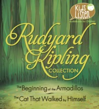 Rudyard Kipling Collection : The Beginning of the Armadillos / the Cat That Walked by Himself （Unabridged）