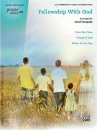 Praise Suite - Fellowship with God : Draw Me Close / Friend of God / Better Is One Day (Sacred Performer Worship Suites: Praise Suites)