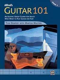 Alfred's Guitar 101 : An Exciting Group Course for Adults Who Want to Play Guitar for Fun! (Alfred's Guitar 101) （SPI）