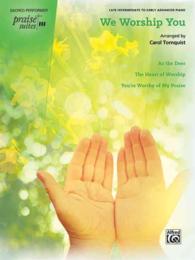Praise Suite We Worship You : As the Deer / the Heart of Worship / You're Worthy of My Praise (Sacred Performer Praise Suites)
