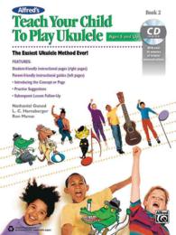 Alfred's Teach Your Child to Play Ukulele : The Easiest Ukulele Method Ever! (Teach Your Child) （PAP/COM）