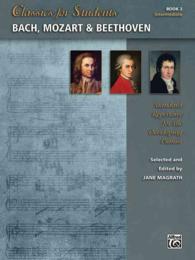 Bach, Mozart & Beethoven : Standard Repertoire for the Developing Pianist (Classics for Students)