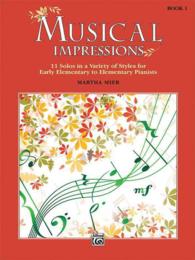 Musical Impressions : 11 Solos in a Variety of Styles for Early Elementary to Elementary Pianists (Musical Impressions)