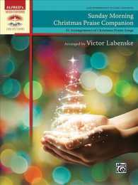 Sunday Morning Christmas Praise Companion : 31 Arrangements of Christmas Praise Songs: Late Intermediate to Early Advances (Alfred's Sacred Performer （SPI）