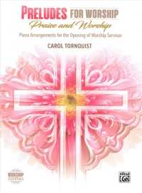 Preludes for Worship Praise & Worship : Piano Arrangements for the Opening of Worship Services (Worship Essentials)