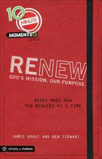 Renew : Being Made New Ten Minutes at a Time (10 Minute Moments)