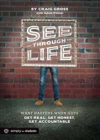 See-through Life Student Book for Guys : What Happens When Guys Get Real, Get Honest, Get Accountable