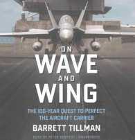 On Wave and Wing : The 100 Year Quest to Perfect the Aircraft Carrier