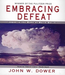 Embracing Defeat : Japan in the Wake of World War II