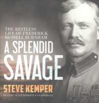 A Splendid Savage : The Restless Life of Frederick Russell Burnham