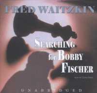 Searching for Bobby Fischer : The Father of a Prodigy Observes the World of Chess