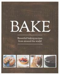 Bake : Beautiful Baking Recipes from around the World