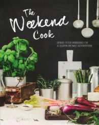 The Weekend Cook : Spend Your Weekend on a Gastronomic Adventure （1ST）