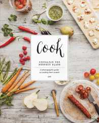 Cook : Visualize the Perfect Plate; a Photographic Guide to Cooking from Scratch
