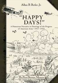 Happy Days! : A Humorous Narrative in Drawings of the Progress of American Arms 1917-1919 （Reprint）