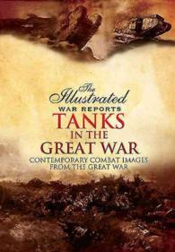 Tanks in the Great War : Contemporary Combat Images from the Great War (Illustrated War Reports) （ILL）