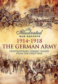 The German Army 1914-1918 : Contemporary Combat Images from the Great War (Illustrated War Reports) （ILL）