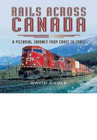 Rails Across Canada : A Pictorial Journey from Coast to Coast
