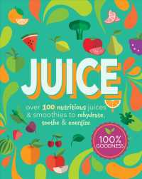 Juice : Over 100 Nutritious Juices & Smoothies to Rehydrate, Soothe & Energize （1ST）