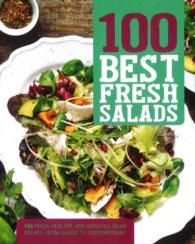 100 Best Fresh Salads : 100 Fresh, Healthy, and Versatile Salad Recipes, from Classic to Contemporary