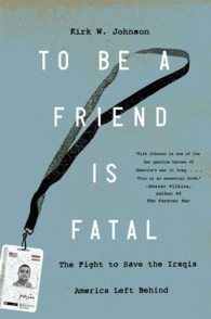 To Be a Friend Is Fatal : The Fight to Save the Iraqis America Left Behind