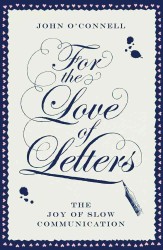 For the Love of Letters : The Joy of Slow Communication