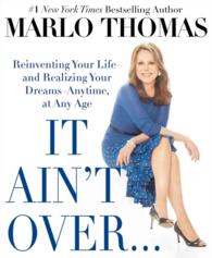 It Ain't Over... Till It's over : Reinventing Your Life - and Realizing Your Dreams - Anytime, at Any Age