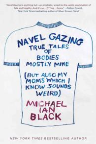 Navel Gazing : True Tales of Bodies, Mostly Mine (but Also My Mom's, Which I Know Sounds Weird)