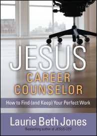 Jesus, Career Counselor : How to Find and Keep Your Perfect Work