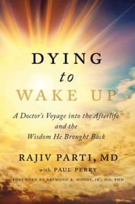 Dying to Wake Up : A Doctor's Voyage into the Afterlife and the Wisdom He Brought Back