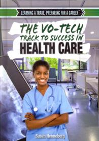 The Vo-Tech Track to Success in Health Care (Learning a Trade, Preparing for a Career) （Library Binding）