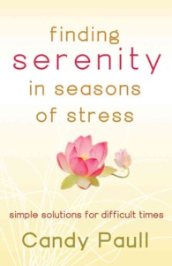 Finding Serenity in Seasons of Stress : Simple Solutions for Difficult Times