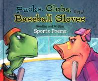 Pucks, Clubs, and Baseball Gloves : Reading and Writing Sports Poems (Poet in You)
