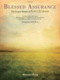 Blessed Assurance : The Gospel Hymns of Fanny J. Crosby: Piano Solo