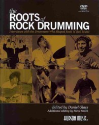 The Roots of Rock Drumming : Interviews with the Drummers Who Shaped Rock 'n' Roll Music