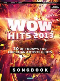 Wow Hits 2013 Songbook : 30 of Today's Top Christian Artists & Hits: Piano / Guitar / Vocal