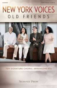 New York Voices - Old Friends : Ten Signature Choral Arrangements