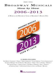 Broadway Musicals Show by Show 2006-2013 : A Musical and Historical Look at Broadway's Biggest Hits: Piano - Vocal