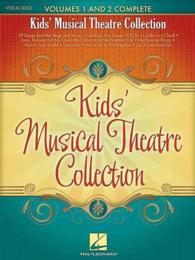Kids' Musical Theatre Collection : Vocal Solo: Volumes 1 and 2 Complete （1ST）