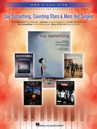 Say Something, Counting Stars & More Hot Singles : Simple Arrangements for Students of All Ages (Pop Piano Hits) （1ST）