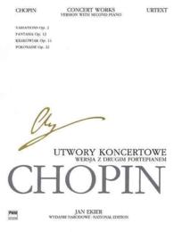 Concert Works for Piano and Orchestra / Utwory Koncertowe Na Fortepian I Orkiestre : Variations Op. 2, Fantasia Op. 13, Krakowiak Op. 14, Grande Polon （Bilingual）