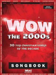 Wow the 2000s Songbook : 30 Top Christian Songs of the Decade: Medium Voice Range