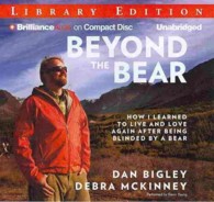 Beyond the Bear (8-Volume Set) : How I Learned to Live and Love Again after Being Blinded by a Bear, Library Edition （Unabridged）