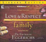 Love & Respect in the Family (6-Volume Set) : The Respect Parents Desire; the Love Children Need, Library Edition （Unabridged）