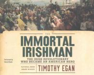 The Immortal Irishman (11-Volume Set) : The Irish Revolutionary Who Became an American Hero （Unabridged）