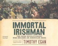 The Immortal Irishman (11-Volume Set) : The Irish Revolutionary Who Became an American Hero （Unabridged）