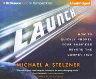 Launch (6-Volume Set) : How to Quickly Propel Your Business Beyond the Competition: Includes PDF （COM/CDR UN）