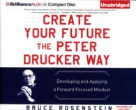 Create Your Future the Peter Drucker Way (5-Volume Set) : Developing and Applying a Forward Focused Mindset （Unabridged）