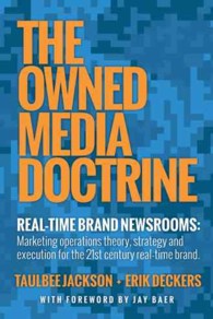 The Owned Media Doctrine : Marketing Operations Theory, Strategy, and Execution for the 21st Century Realtime Brand